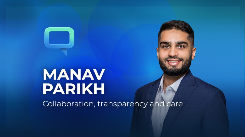 Manav Parikh. Collaboration, transparency and care.